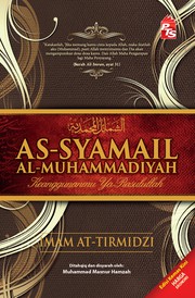 As-Syamail Al-Muhammadiyah : keanggunanmu Ya Rasulullah Imam At-Tirmizi.