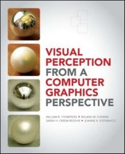 Visual perception from a computer graphics perspective William B. Thompson ... [et al.].