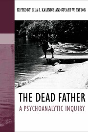The dead father : a psychoanalytic inquiry edited by Lila J Kalinich and Stuart W Taylor.