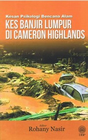 Kesan psikologi bencana alam : Kes banjir lumpur di Cameron Highlands editor, Rohany Nasir.