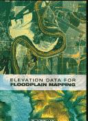 Elevation data for floodplain mapping [electronic resource] Committee on Floodplain Mapping Technologies, Board on Earth Sciences and Resources, Division on Earth and Life Studies, National Research Council of the National Academies.