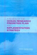 A review of the Ocean Research Priorities Plan and implementation strategy [electronic resource] Committee to Review the Joint Subcommittee on Ocean Science and Technology's Research Priorities Plan, Ocean Studies Board, Division on Earth and Life Studies, National Research Council of the National Academies.