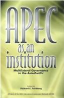 APEC as an institution : multilateral governance in the Asia-Pacific edited by Richard E. Feinberg.