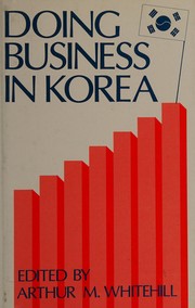 Doing business in Korea edited by Arthur M. Whitehill.