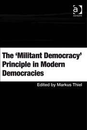 The 'militant democracy' principle in modern democracies edited by Markus Thiel.