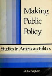 Making public policy  : studies in American politics edited by John Brigham.