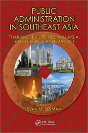 Public administration in Southeast Asia : Thailand, Philippines, Malaysia, Hong Kong and Macao edited by Evan M. Berman.