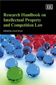 Research handbook on intellectual property and competition law [electronic resource] edited by Josef Drexl.