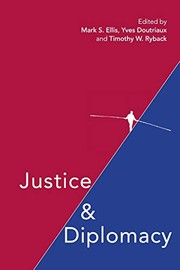 Justice and diplomacy : resolving contradictions in diplomatic practice and international humanitarian law edited by Mark S. Ellis, Ives Doutriaux, Timothy W. Ryback.