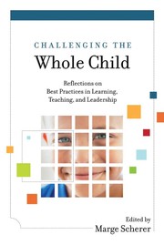 Challenging the whole child : reflections on best practices in learning, teaching and leadership edited by Marge Scherer.