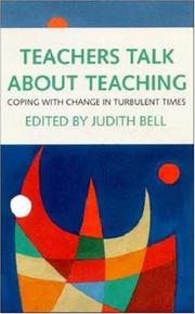 Teachers talk about teaching  : coping with change in turbulent times edited by Judith Bell.