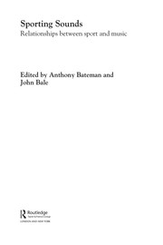 Sporting sounds : relationships between sport and music edited by Anthony Bateman and John Bale.
