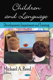 Children and language : development, impairment and training Michael A Reed, editor.