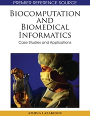 Biocomputation and biomedical informatics : case studies and applications [edited by] Athina Lazakidou.