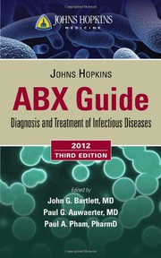 Johns Hopkins ABX guide : diagnosis and treatment of infectious diseases edited by John G. Bartlett, Paul G.  Auwaerter, Paul A. Pham.