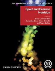 Sport and exercise nutrition edited on behalf of the Nutrition Society by Susan A. Lanham-New, Samantha J. Stear, Susan M. Shirreffs, Adam L. Collins.