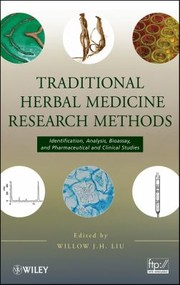 Traditional herbal medicine research methods : identification, analysis, bioassay and pharmaceutical and clinical studies edited by Willow J.H. Liu.