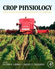Crop physiology : applications for genetic improvement and agronomy [edited by] Victor Sadras and Daniel Calderini.