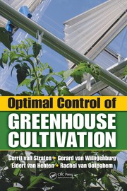 Optimal control of greenhouse cultivation Gerrit Van Straten ... [et al.].