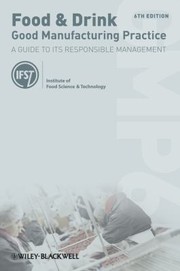 Food & drink : good manufacturing practice : a guide to its responsible management Institute of Food Science and Technology (U.K.).