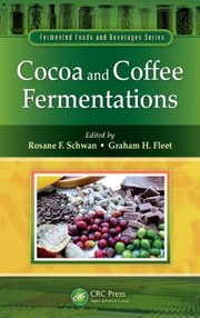 Cocoa and coffee fermentations edited by Rosane F. Schwan, Graham H. Fleet.
