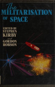 The Militarisation of space edited by Stephen Kirby and Gordon Robson.