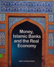 Money, Islamic banks and the real economy Abdul Ghafar Ismail.