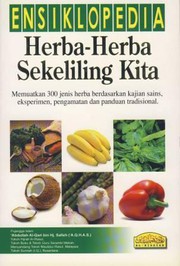Ensiklopedia herba-herba sekeliling anda : memuat 300 jenis herba berdasarkan kajian sains, eksperimen, pengamatan dan panduan tradisional 'Abdullah al-Qari bin Hj. Salleh.