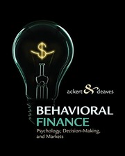 Behavioral finance : psychology, decision-making, and markets Lucy F. Ackert, Richard Deaves.