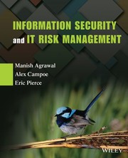 Information security and IT risk management Manish Agrawal, Alex Campoe, Eric Pierce.