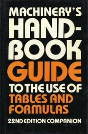Machinery's handbook guide to the use of tables and formulas John M. Amiss, Franklin D. Jones and Henry H. Ryffel.