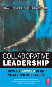 Collaborative leadership : how to succeed in an interconnected world David Archer, Alex Cameron.