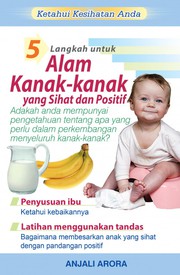 Ketahui kesihatan anda 5 langkah untuk alam kanak-kanak yang sihat dan positif Anjali Arora; enterjemah, Ani Izzuani Mohd. Kassim.
