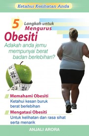 Ketahui kesihatan anda 5 langkah untuk mengurus obesiti Anjali Arora; penterjemah Nursyazatul Nabihah Laili.