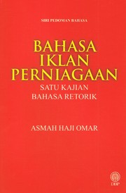Bahasa iklan perniagaan : satu kajian bahasa retorik Asmah binti Haji Omar.