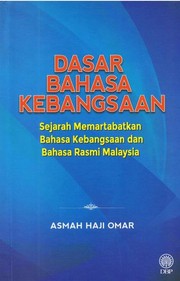 Dasar Bahasa Kebangsaan : sejarah memartabatkan bahasa kebangsaan dan bahasa rasmi Malaysia Asmah Haji Omar.