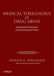 Medical toxicology of drug abuse : synthesized chemicals and psychoactive plants Donald G Barceloux ; associate editor, Robert B. Palmer.