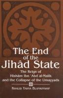 The End of the jihad state  : the reign of Hisham ibn 'Abd al-Malik and the collapse of the Umayyads Khalid Yahya Blankinship.