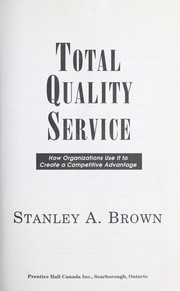 Total quality service  : how organizations use it to create a competitive advantage Stanley A. Brown.