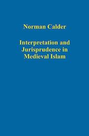 Interpretation and jurisprudence in medieval Islam Norman Calder ; edited by Jawid Mojaddedi and Andrew Rippin.