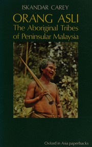 Orang asli  : the aboriginal tribes of Peninsular Malaysia Iskandar Carey.