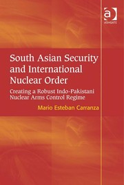 South Asian security and international nuclear order : creating a robust Indo-Pakistani nuclear arms control regime Mario Esteban Carranza.
