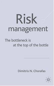 Management risk : the bottleneck is at the top of the bottle Dimitris N. Chorafas.