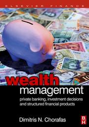 Wealth management : private banking, investment decisions, and structured financial products Dimitris N. Chorafas.