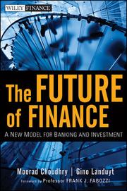 The future of finance : a new model for banking and investment Moorad Choudhry, Gino Landuyt.