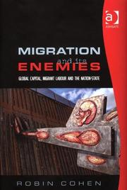 Migration and its enemies : global capital, migrant labour and the nation-state Robin Cohen.