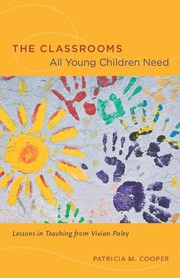 The classrooms all young children need : lessons in teaching from Vivian Paley Patricia M Cooper.