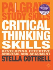 Critical thinking skills : developing effective analysis and argument Stella Cottrell.