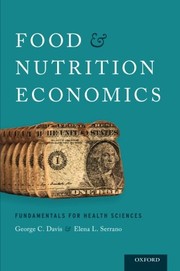 Food and nutrition economics : fundamentals for health sciences George C. Davis and Elena L. Serrano.