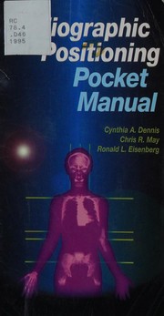 Radiographic positioning pocket manual Cynthia A. Dennis, Chris R. May, Ronald L. Eisenberg.